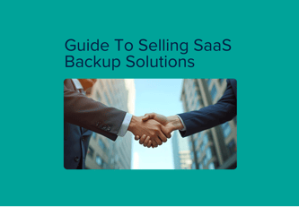 Guide To Selling SaaS Backup Solutions